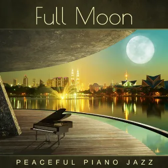 Full Moon: Peaceful Piano Jazz (Relaxing Instrumental Lounge BGM, Emotional Music Grooves and Sensual Night Songs for Sleep) by Piano Bar Collection