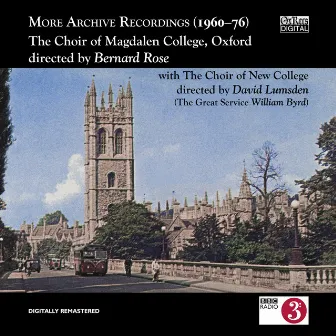 More Archive Recordings (1960-76). The Choir of Magdalen College Oxford directed by Bernard Rose by Bernard Rose