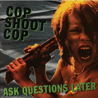 Ask Questions Later by Cop Shoot Cop