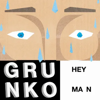 Hey Man by GRUNKO