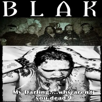 My Darling (Why Aren't You Dead?) by Blak