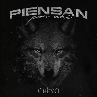 Piensan Por Ahi by El Cheyo