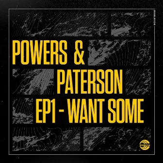 EP1 - Want Some by Powers & Paterson