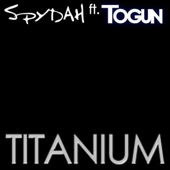 Titanium (feat. Togun) by Spydah