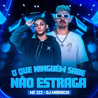 O Que Ninguém Sabe Não Estraga by MC ZZZ