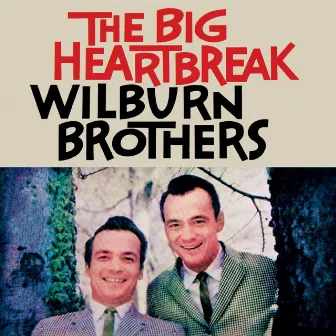 The Big Heartbreak by The Wilburn Brothers