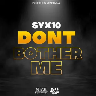 Don't Bother Me by Syx10