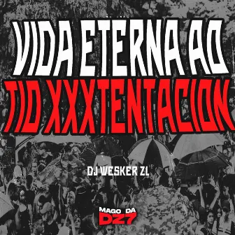 Vida Eterna ao Tio Xxxtentacion by DJ WESKER ZL