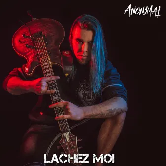 Lâchez-moi by ANONYMAL