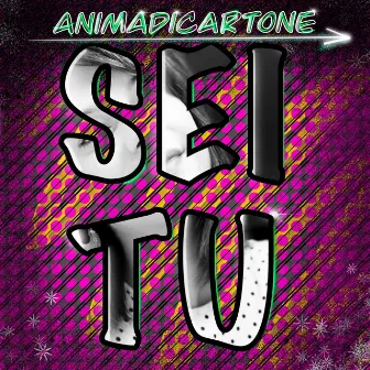 Sei Tu by Animadicartone