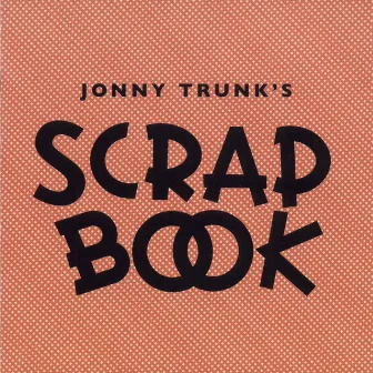 Scrap Book by Jonny Trunk