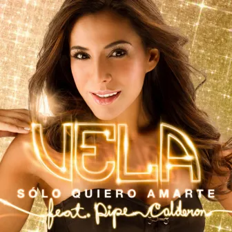 Solo Quiero Amarte (Feat. Pipe Calderon) - Single by Vela