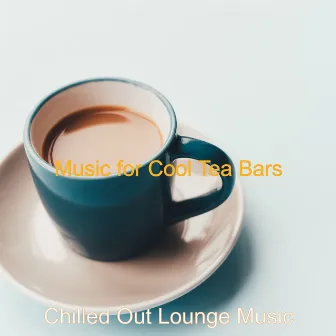 Music for Cool Tea Bars by Unknown Artist