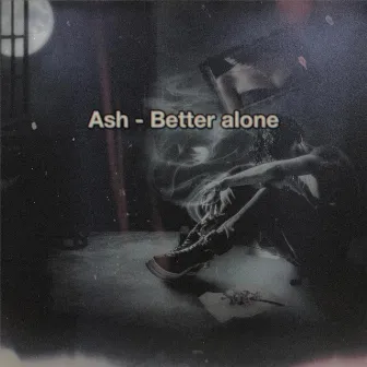 Better Alone by Ash