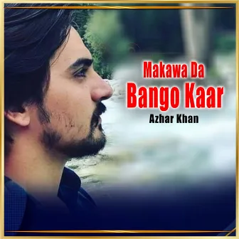 Makawa Da Bango Kaar - Single by Azhar Khan