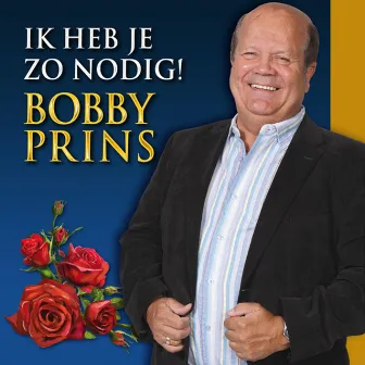 Ik heb je zo nodig! by Bobby Prins