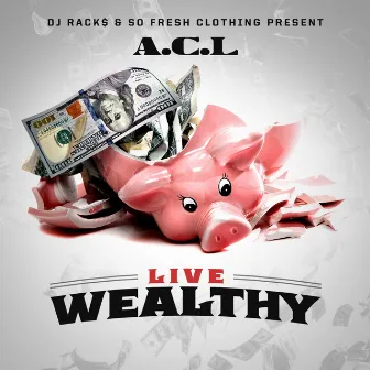 Live Wealthy by A.C.L.