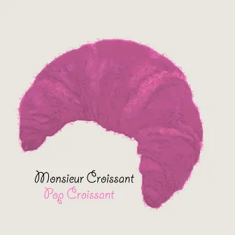 Pop Croissant by Monsieur Croissant