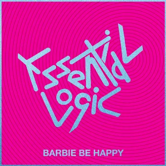 Barbie Be Happy by Essential Logic