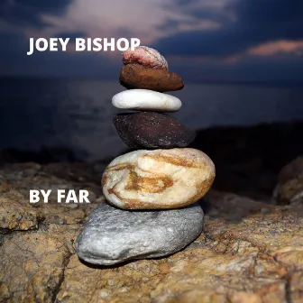 By Far by Joey Bishop