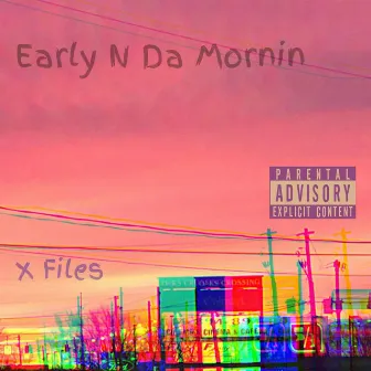 X Files by Early N Da Mornin'