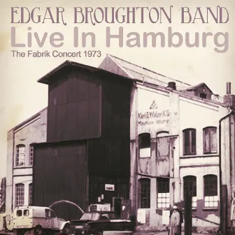 The Fabrik Concert 1973 (Live in Hamburg) by Edgar Broughton Band