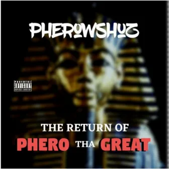 The Return of Phero' Tha Great by Pherowshuz