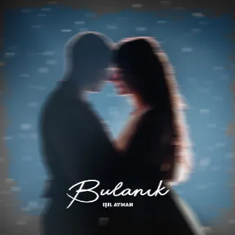 Bulanık by Işıl Ayman