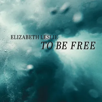 To Be Free by Elizabeth Leslie