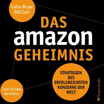 Das Amazon-Geheimnis (ungekürzt) [Strategien des erfolgreichsten Konzerns der Welt. Zwei Insider berichten] by Bill Carr