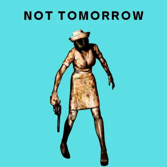 Not Tomorrow (From 