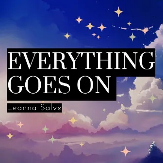 Everything Goes On by Leanna Salve