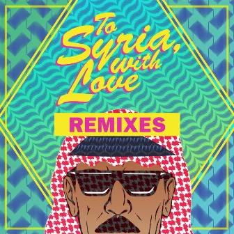 To Syria, With Love (Remixes) by Omar Souleyman