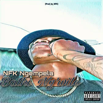 Bathi Ng'wile (Remastered) by NFK_Ngempela