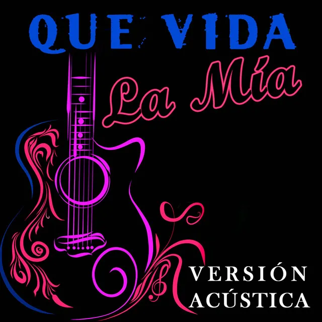 Qué Vida La Mía - Versión Acústica