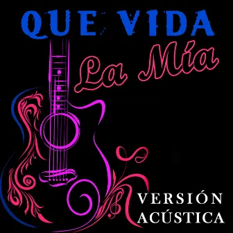 Qué Vida La Mía - Versión Acústica by 