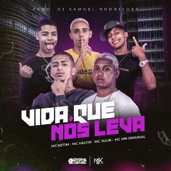 Vida Que Nós Leva by MC KETIM