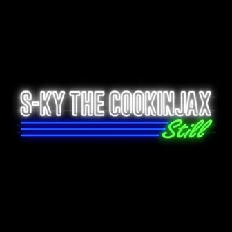 Still by S-KY THE COOKINJAX