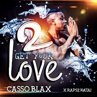 2 Get Your Love by Casso Blax