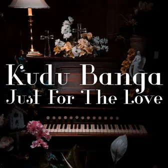 Just for the Love by Kudu Banga