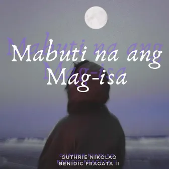 Mabuti Na Ang Mag-Isa by Guthrie Nikolao