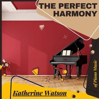 The Perfect Harmony Of Piano Music by Katherine Watson