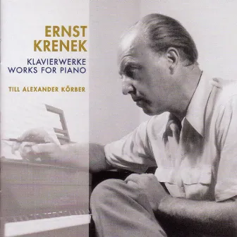 Krenek, E.: Piano Works - 12 Variations in 3 Movements / 11 Piano Pieces / Echoes From Austria / Piano Sonata No. 7 by Till Alexander Körber