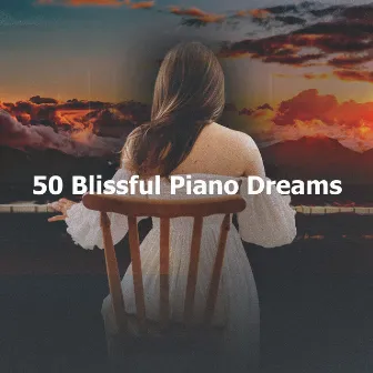 50 Blissful Piano Dreams by Dream Piano Magicians