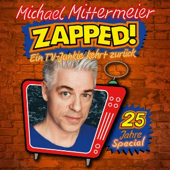 ZAPPED! - Ein TV-Junkie kehrt zurück - 25 Jahre-Special by Michael Mittermeier