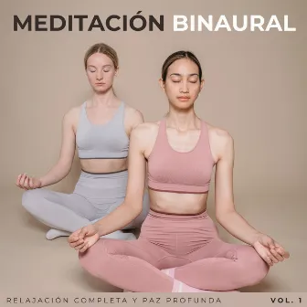 Meditación Binaural: Relajación Completa Y Paz Profunda Vol. 1 by Latidos binaurales Soledad