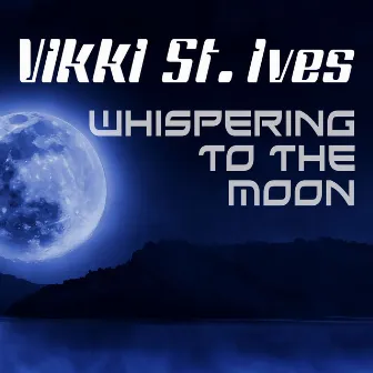 Whispering to the Moon by Vikki St. Ives