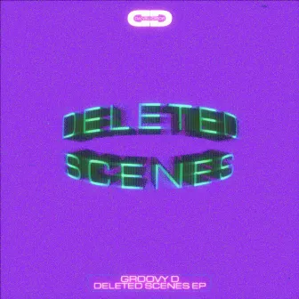 Deleted Scenes EP by Groovy D