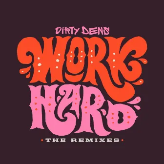 Work Hard (Remixes) by Dirty Dens