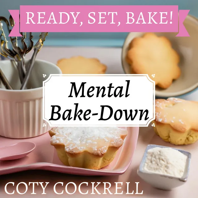 Mental Bake-Down